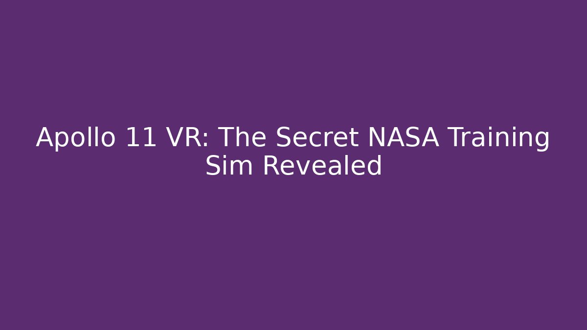 Apollo 11 VR: The Secret NASA Training Sim Revealed