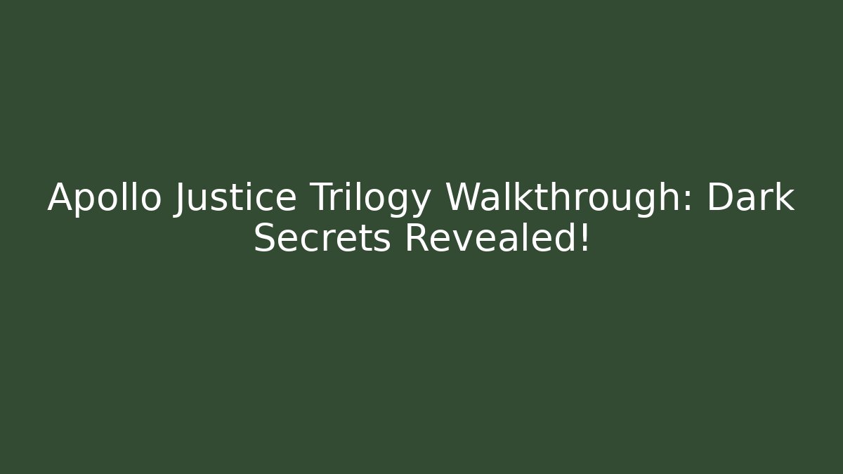Apollo Justice Trilogy Walkthrough: Dark Secrets Revealed!
