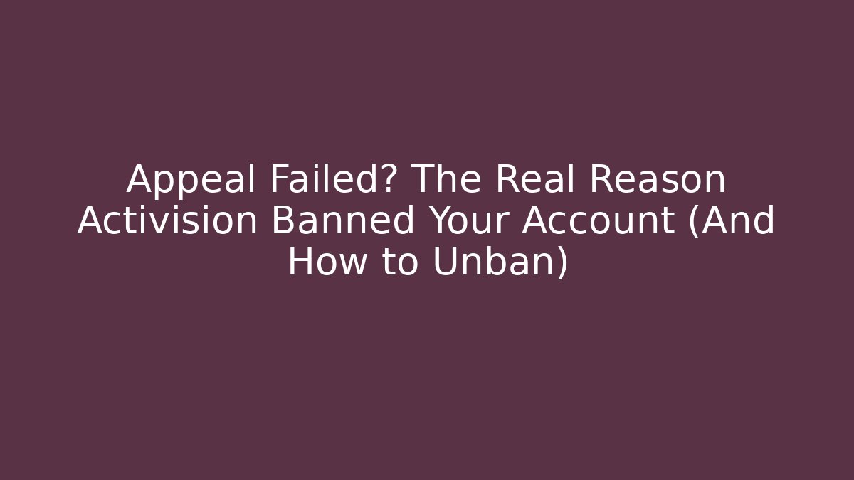 Appeal Failed? The Real Reason Activision Banned Your Account (And How to Unban)