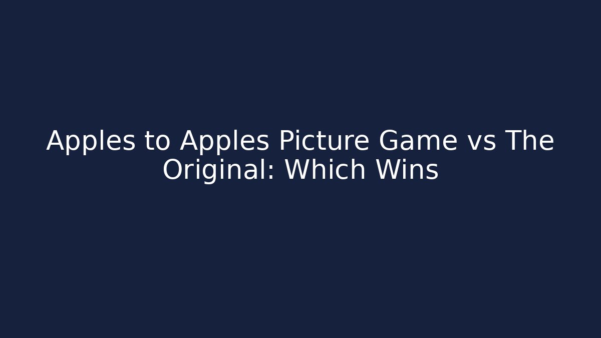 Apples to Apples Picture Game vs The Original: Which Wins