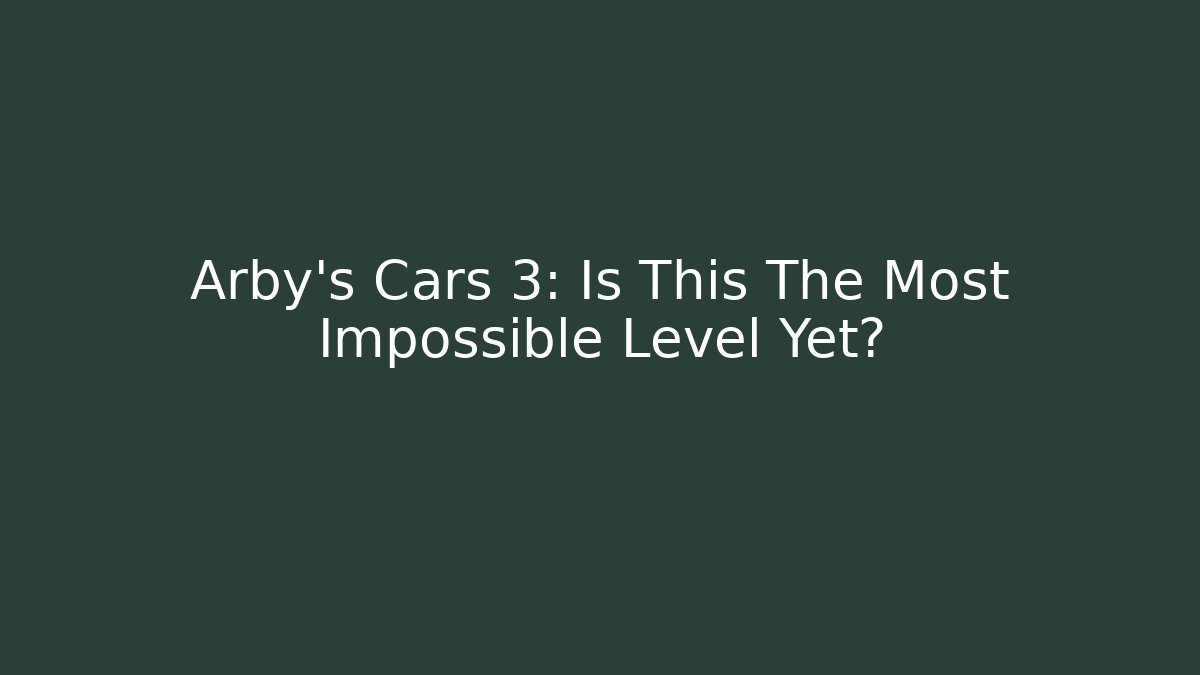 Arby's Cars 3: Is This The Most Impossible Level Yet?
