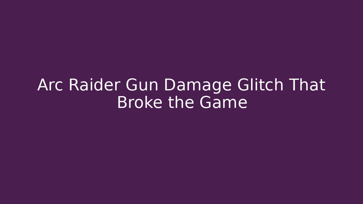 Arc Raider Gun Damage Glitch That Broke the Game