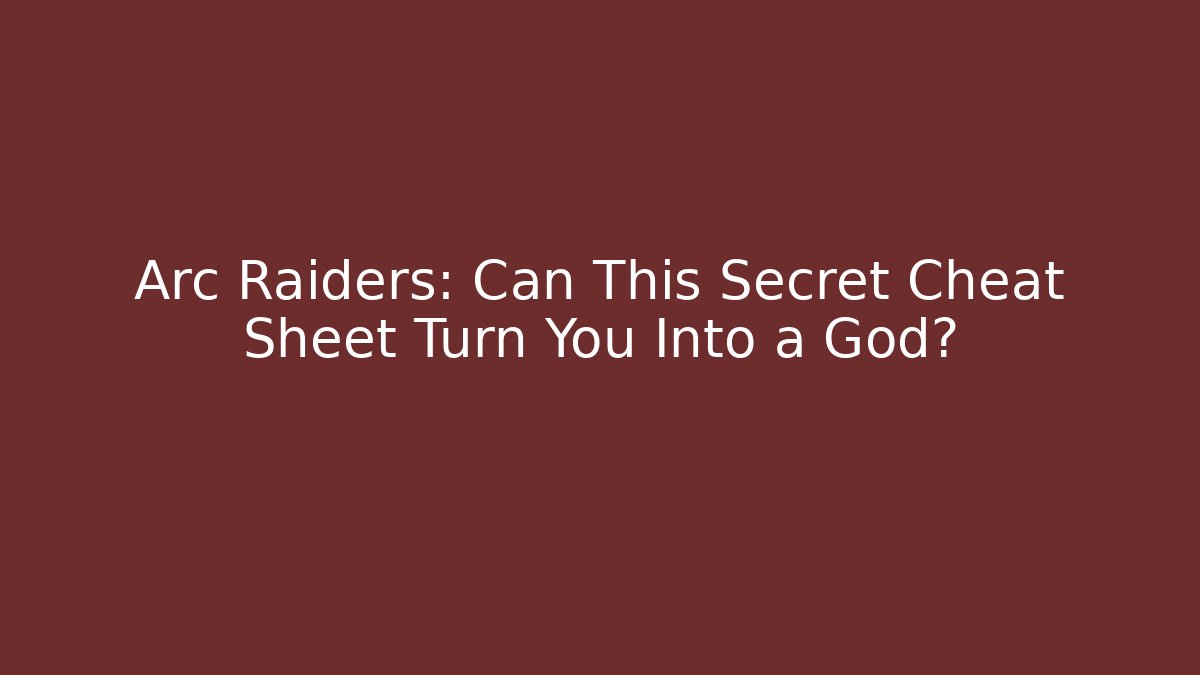 Arc Raiders: Can This Secret Cheat Sheet Turn You Into a God?