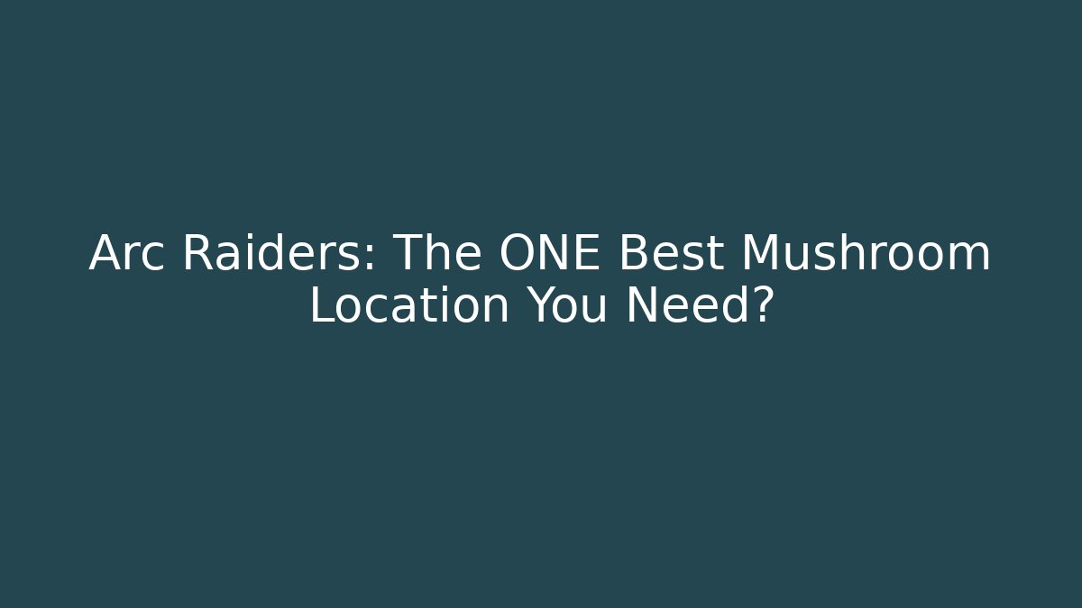 Arc Raiders: The ONE Best Mushroom Location You Need?