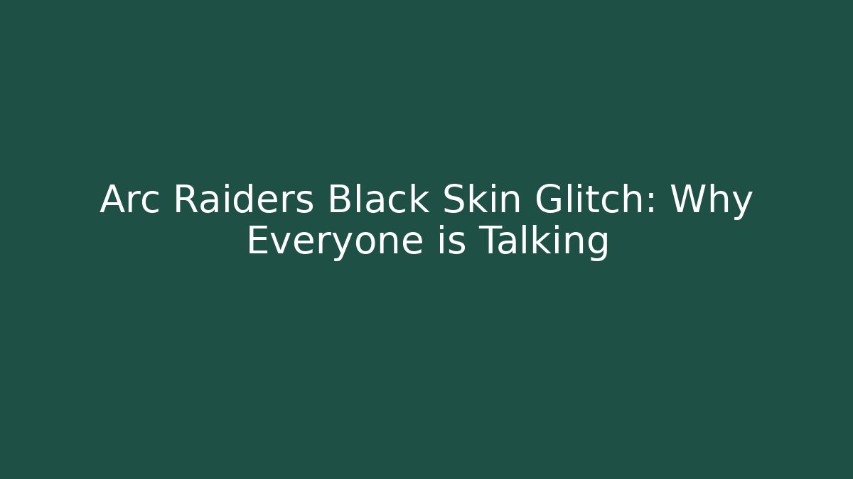 Arc Raiders Black Skin Glitch: Why Everyone is Talking