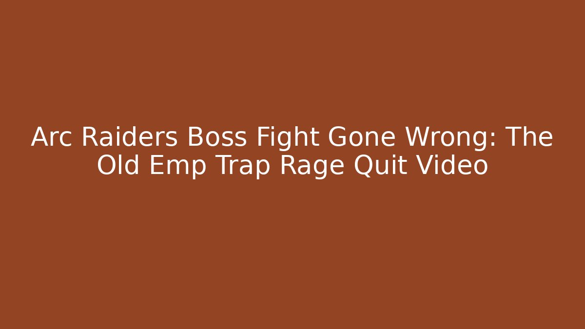 Arc Raiders Boss Fight Gone Wrong: The Old Emp Trap Rage Quit Video