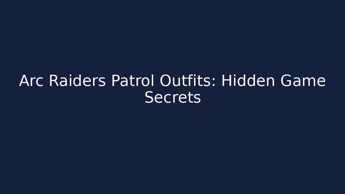 Arc Raiders Patrol Outfits: Hidden Game Secrets