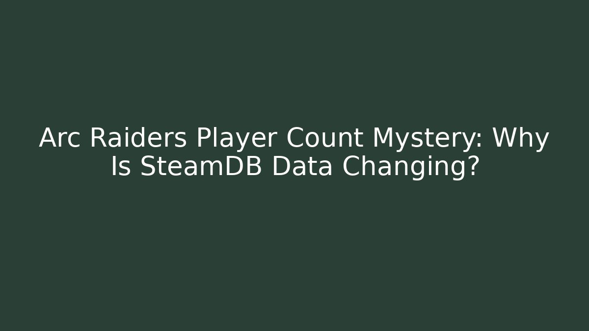 Arc Raiders Player Count Mystery: Why Is SteamDB Data Changing?