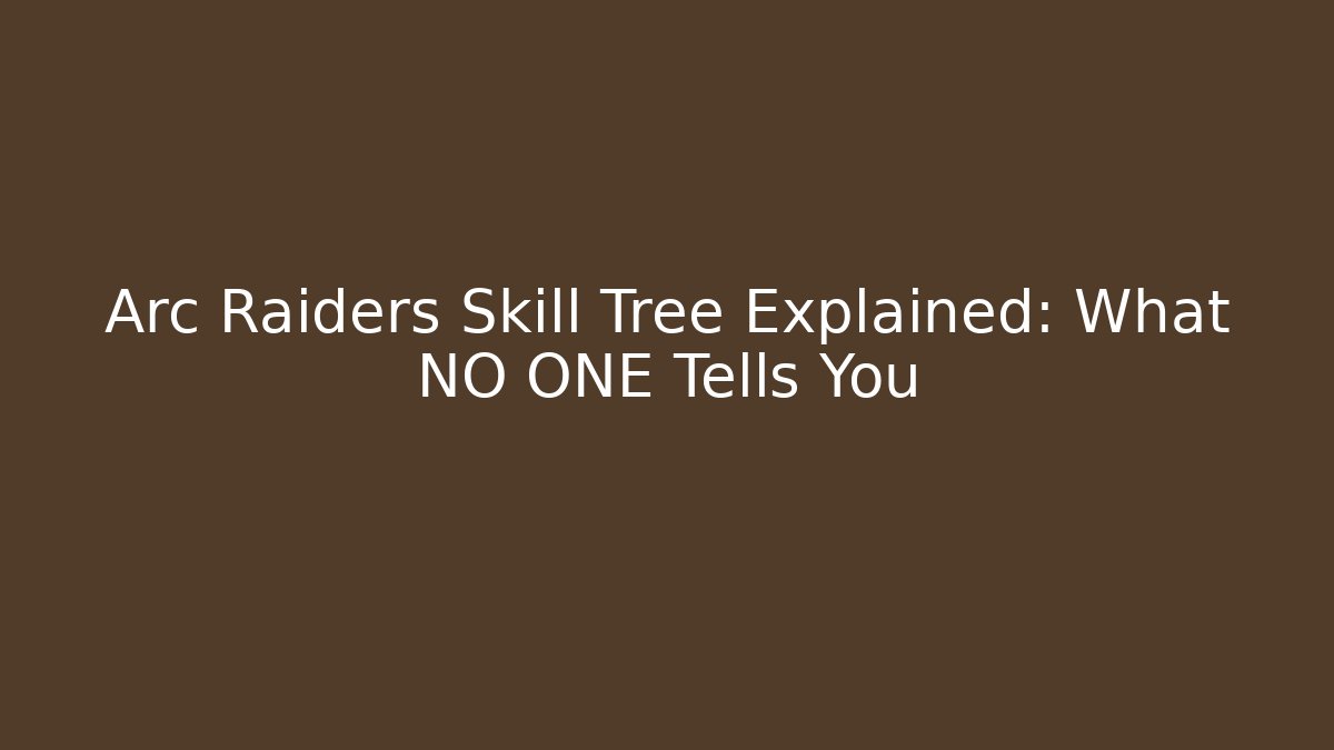 Arc Raiders Skill Tree Explained: What NO ONE Tells You