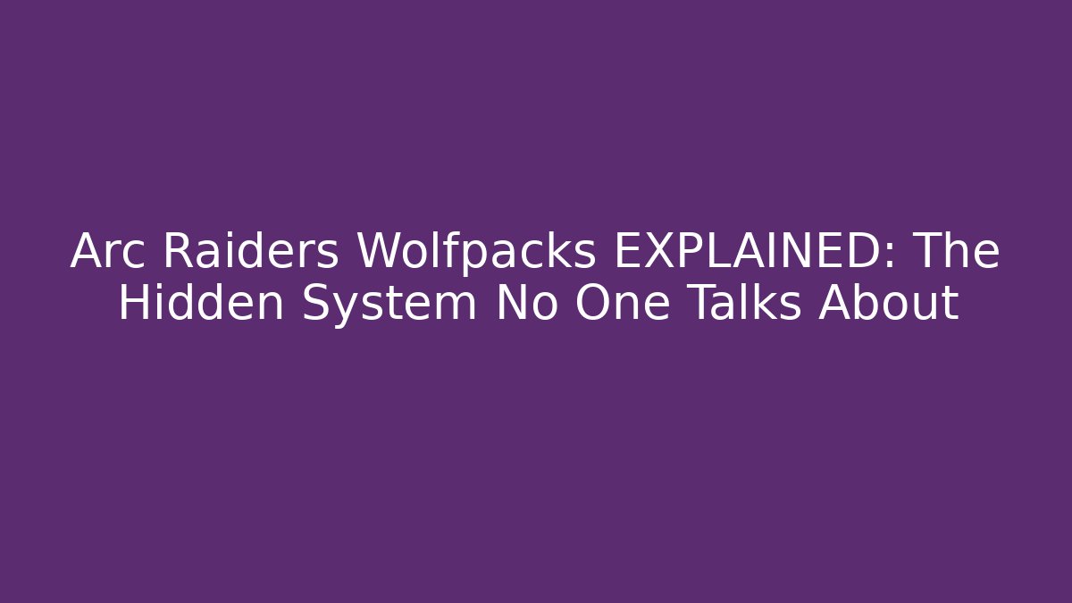 Arc Raiders Wolfpacks EXPLAINED: The Hidden System No One Talks About