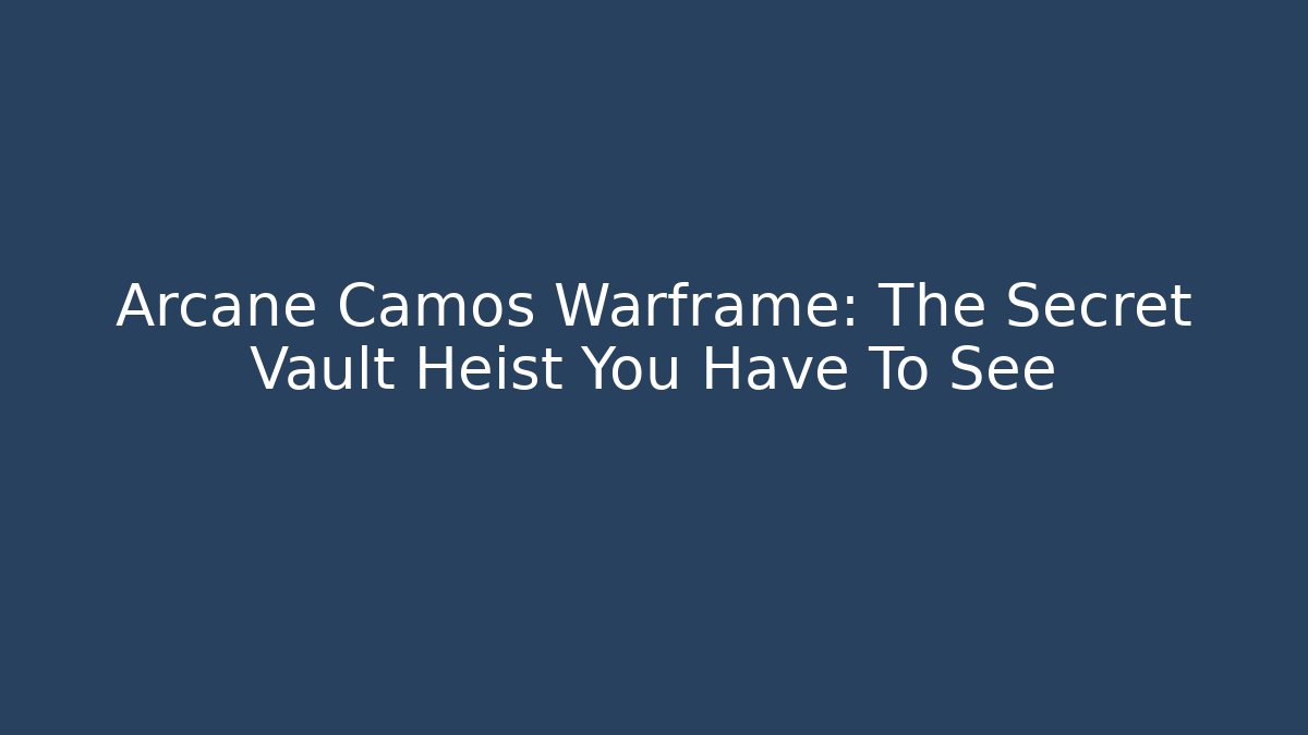 Arcane Camos Warframe: The Secret Vault Heist You Have To See