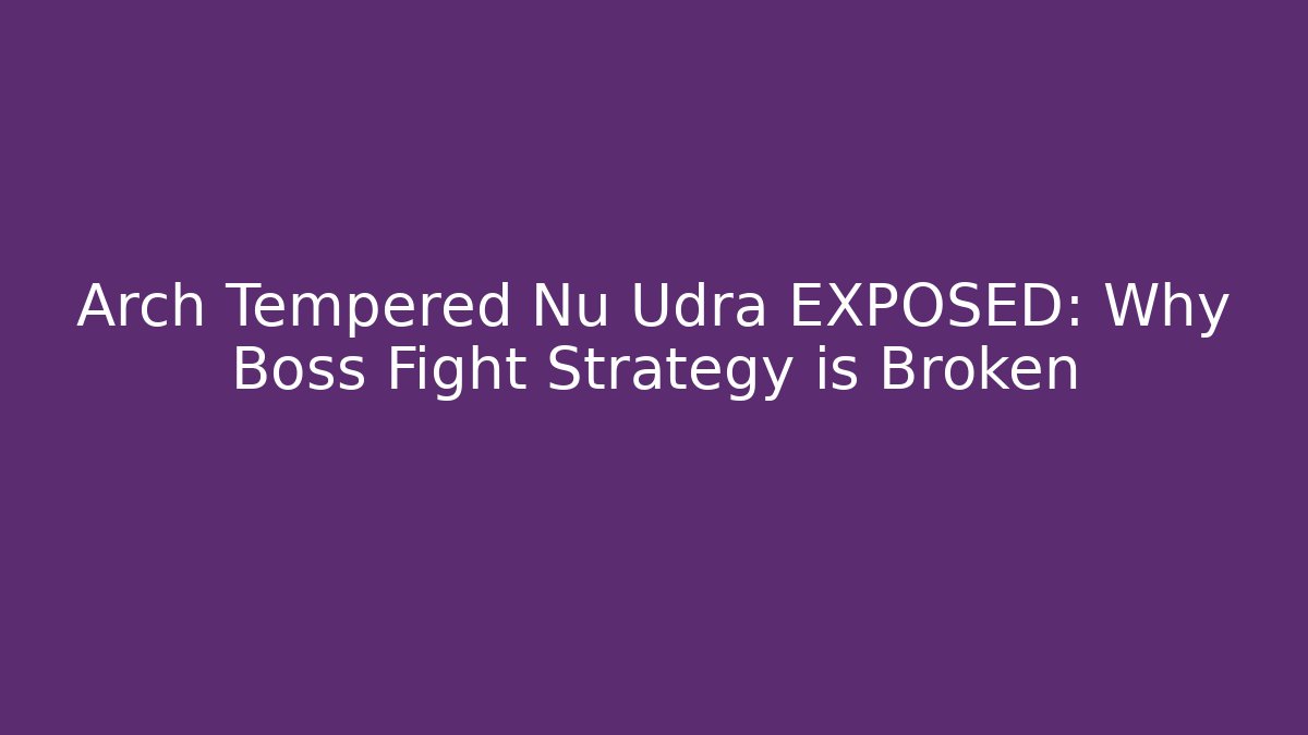 Arch Tempered Nu Udra EXPOSED: Why Boss Fight Strategy is Broken - Celivion