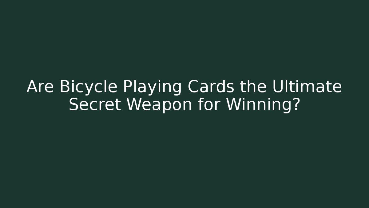 Are Bicycle Playing Cards the Ultimate Secret Weapon for Winning?