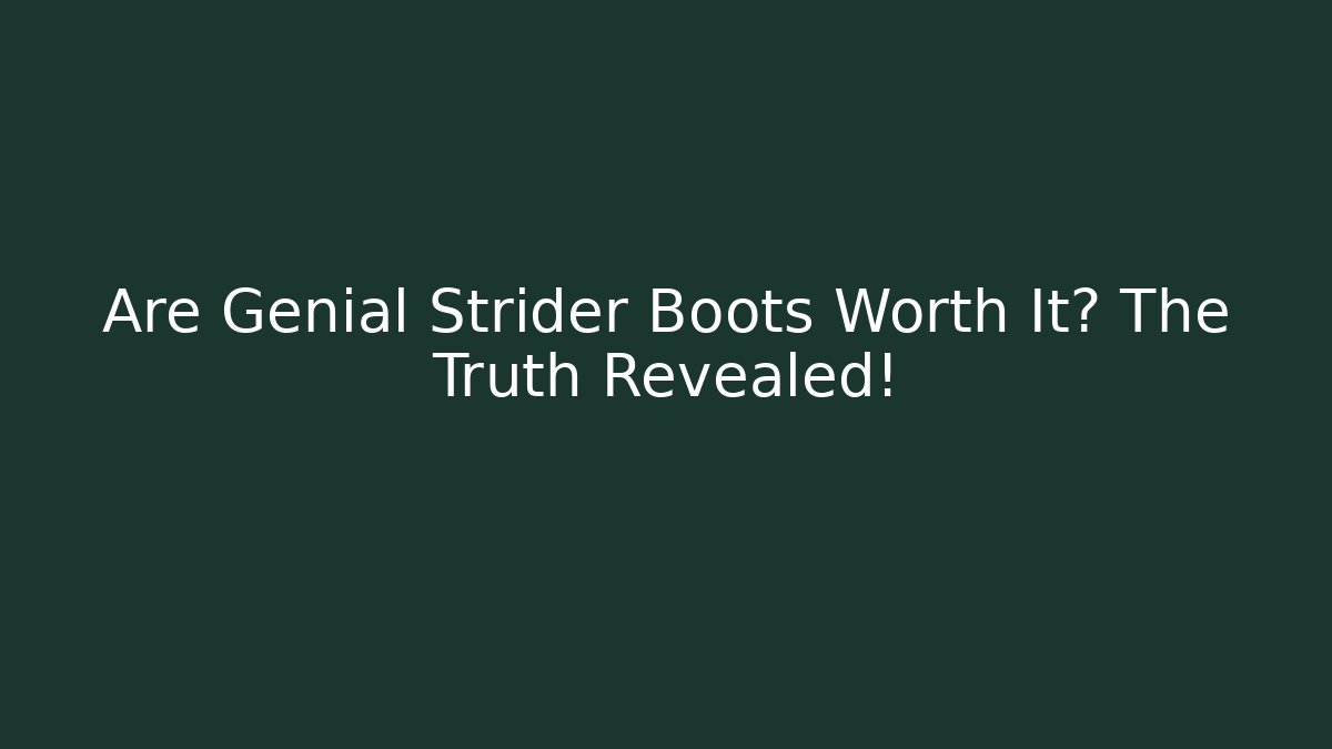 Are Genial Strider Boots Worth It? The Truth Revealed!