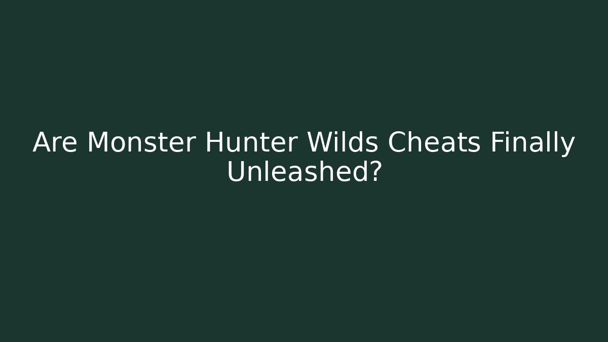 Are Monster Hunter Wilds Cheats Finally Unleashed? - Celivion