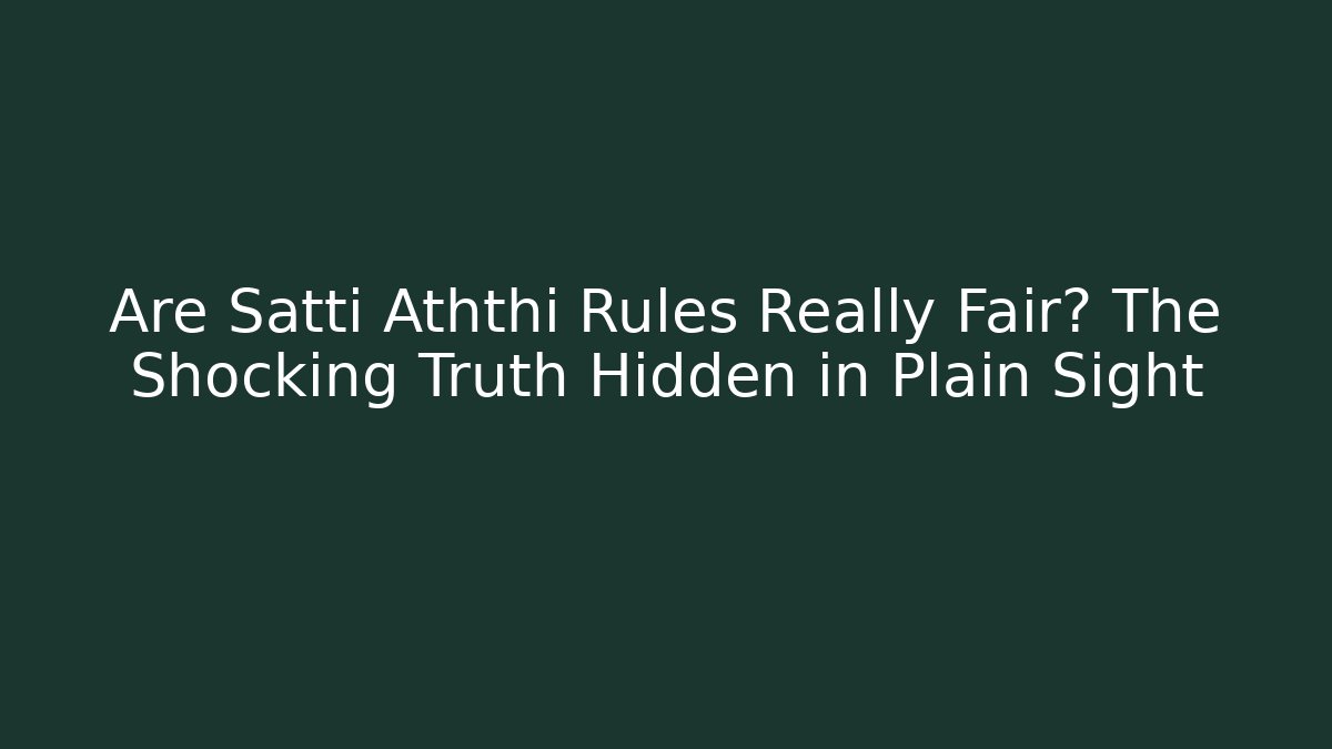 Are Satti Aththi Rules Really Fair? The Shocking Truth Hidden in Plain Sight