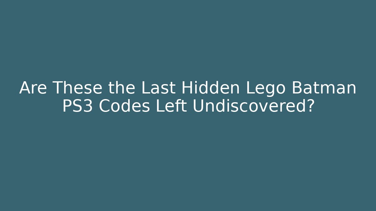 Are These the Last Hidden Lego Batman PS3 Codes Left Undiscovered?