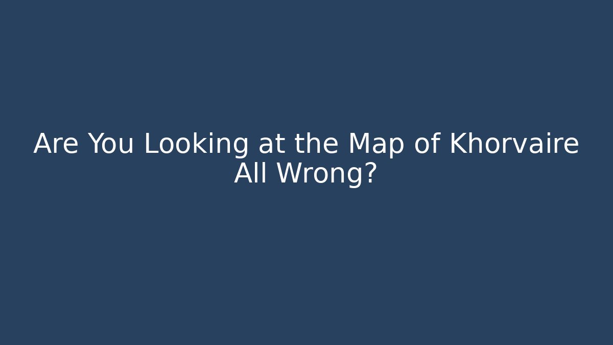 Are You Looking at the Map of Khorvaire All Wrong? - Celivion