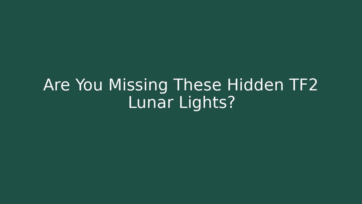 Are You Missing These Hidden TF2 Lunar Lights? - Celivion