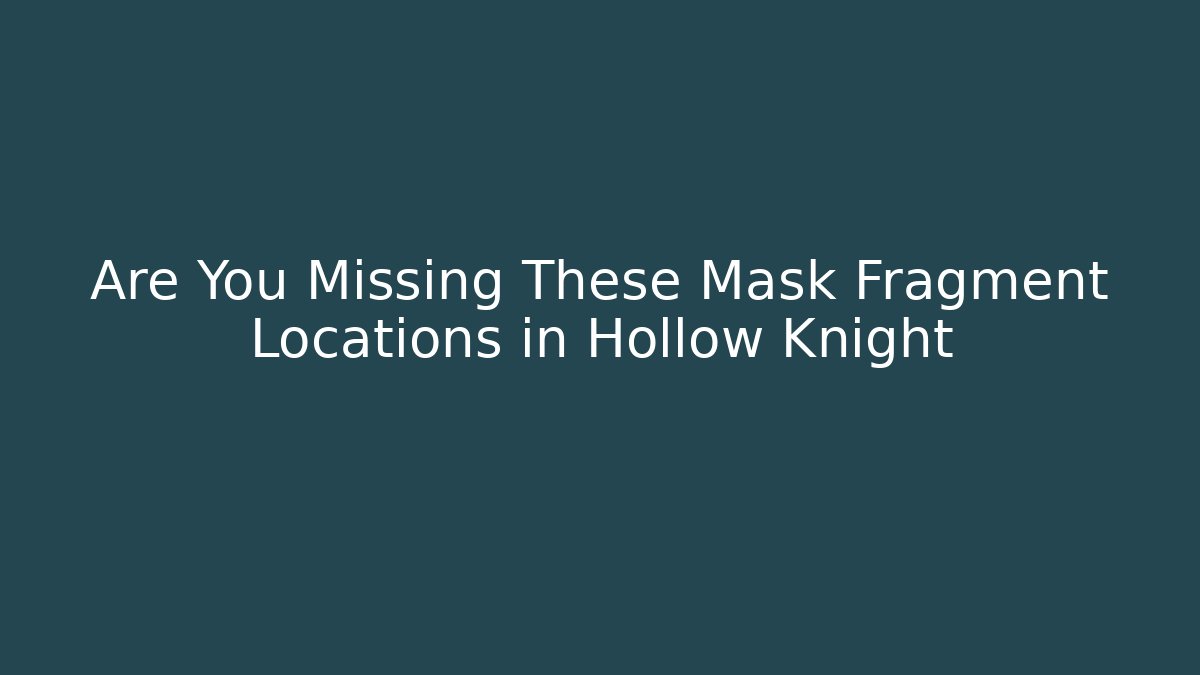 Are You Missing These Mask Fragment Locations in Hollow Knight