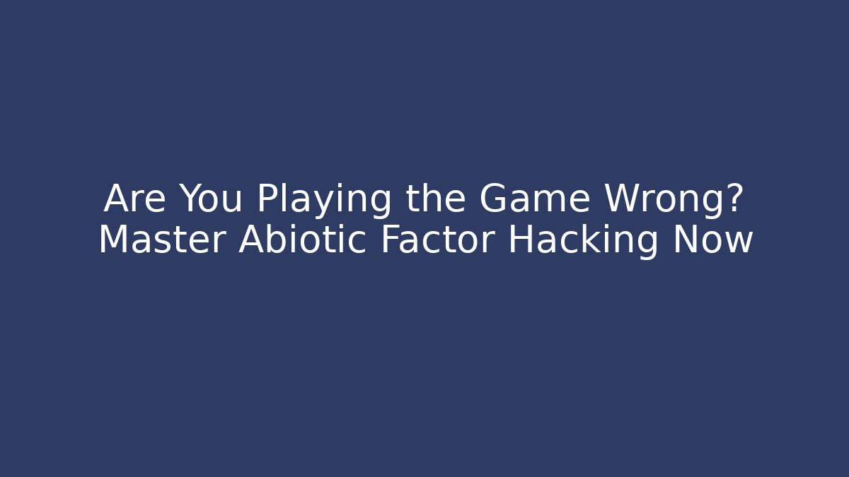 Are You Playing the Game Wrong? Master Abiotic Factor Hacking Now - Celivion