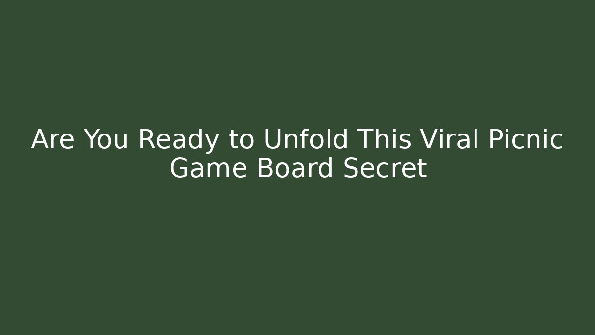 Are You Ready to Unfold This Viral Picnic Game Board Secret