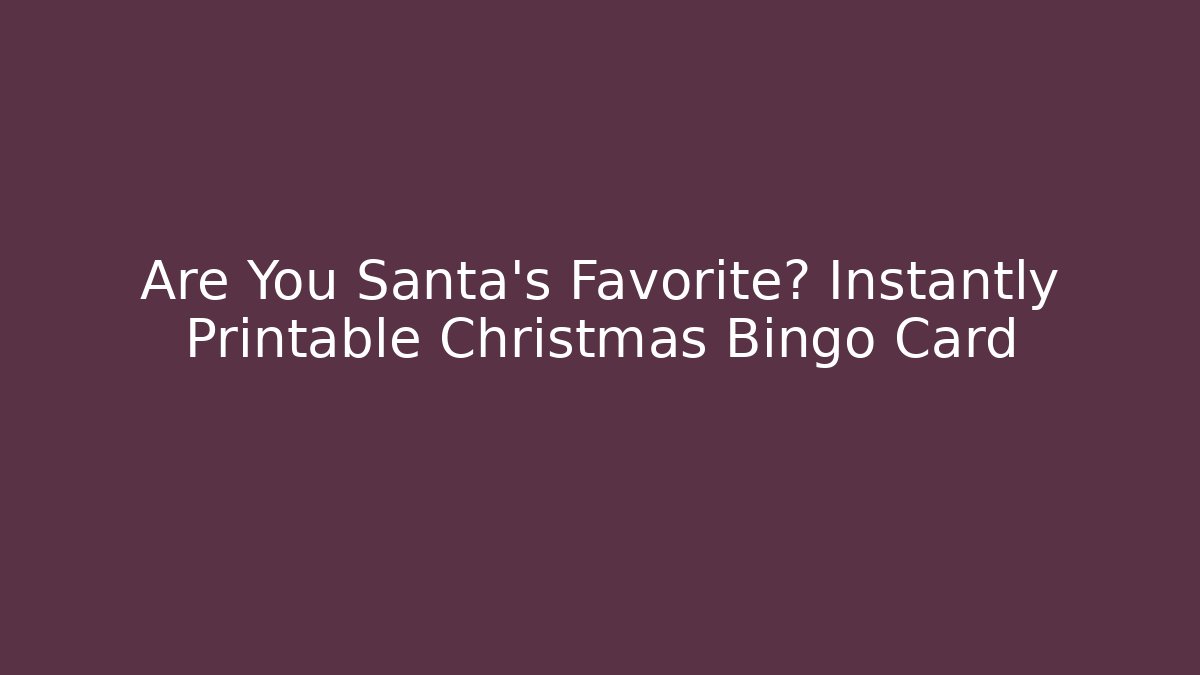 Are You Santa's Favorite? Instantly Printable Christmas Bingo Card