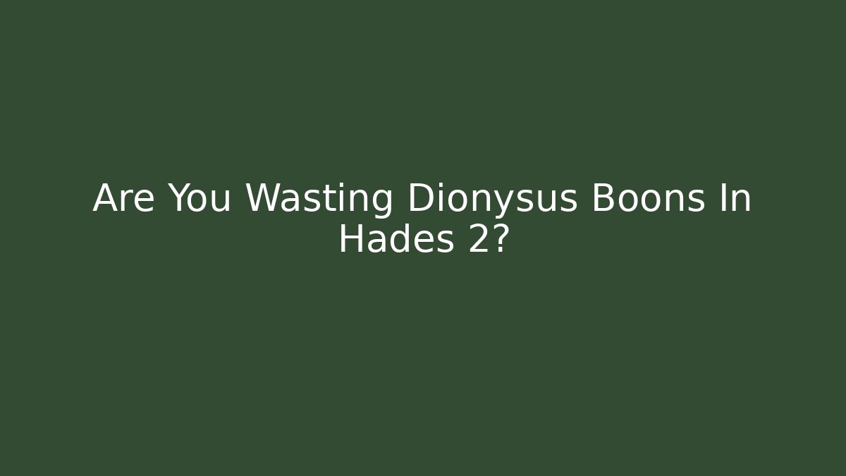 Are You Wasting Dionysus Boons In Hades 2?