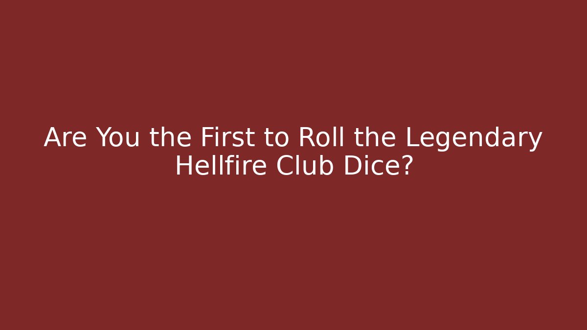 Are You the First to Roll the Legendary Hellfire Club Dice?