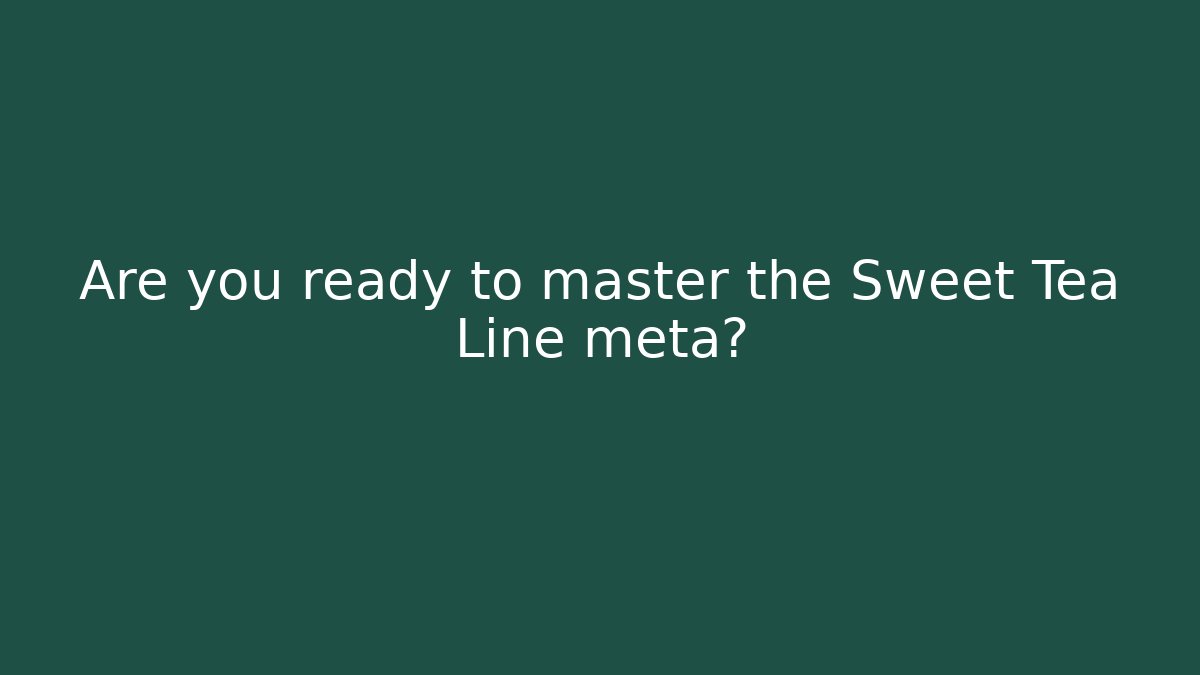 Are you ready to master the Sweet Tea Line meta?
