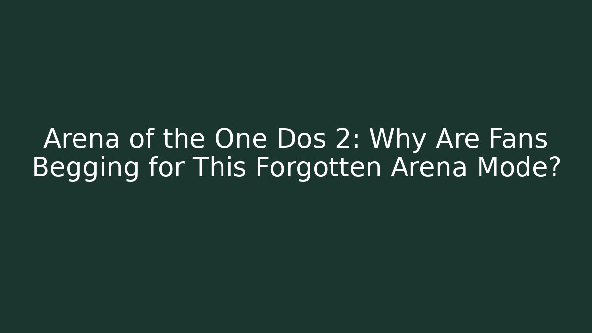 Arena of the One Dos 2: Why Are Fans Begging for This Forgotten Arena Mode?