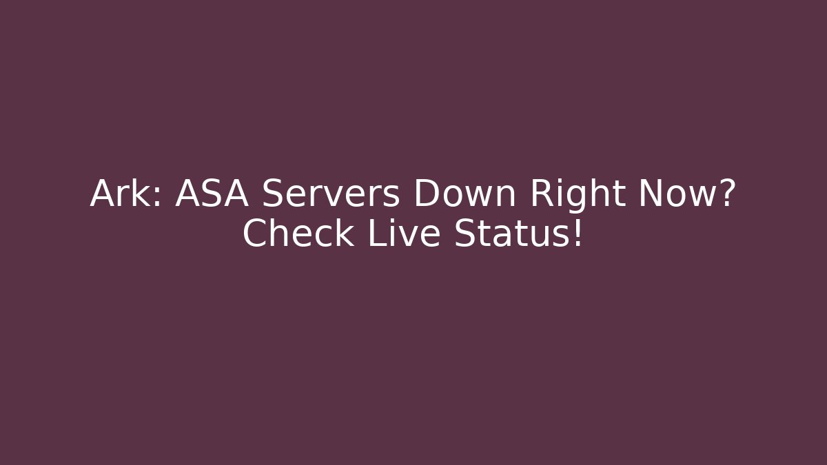 Ark: ASA Servers Down Right Now? Check Live Status!