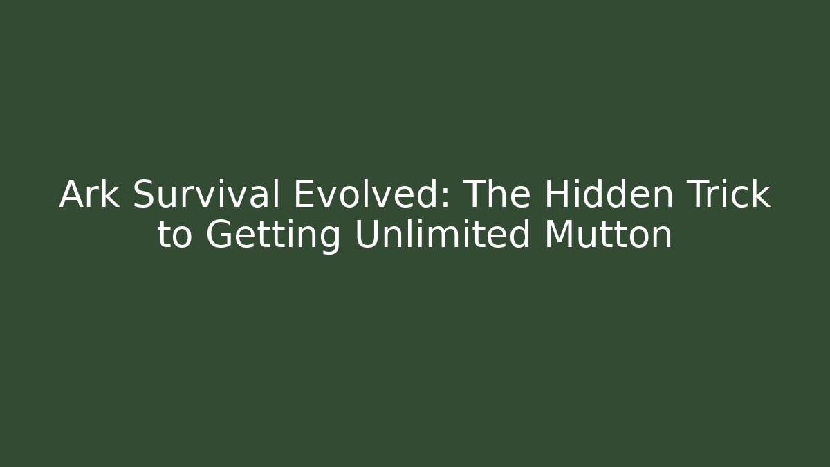 Ark Survival Evolved: The Hidden Trick to Getting Unlimited Mutton
