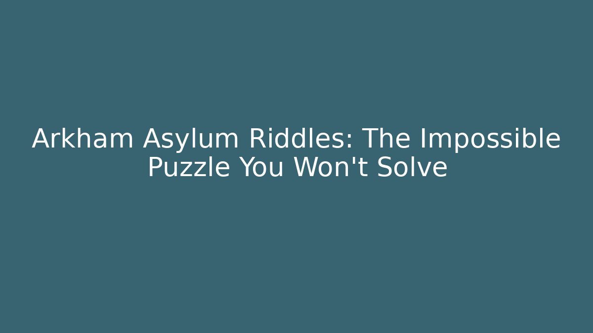 Arkham Asylum Riddles: The Impossible Puzzle You Won't Solve - Celivion