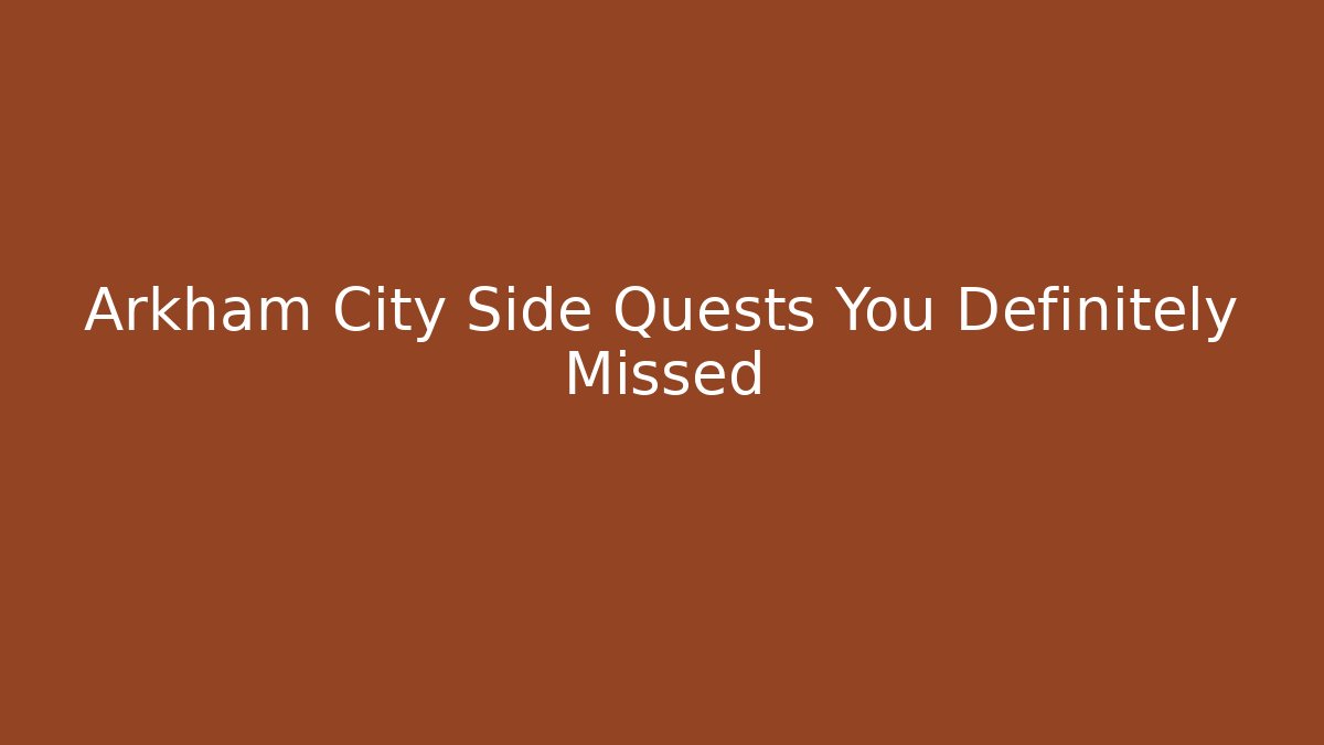 Arkham City Side Quests You Definitely Missed