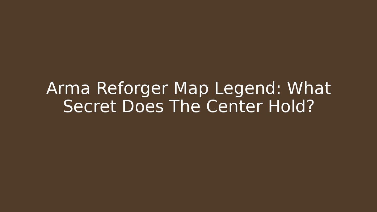 Arma Reforger Map Legend: What Secret Does The Center Hold?
