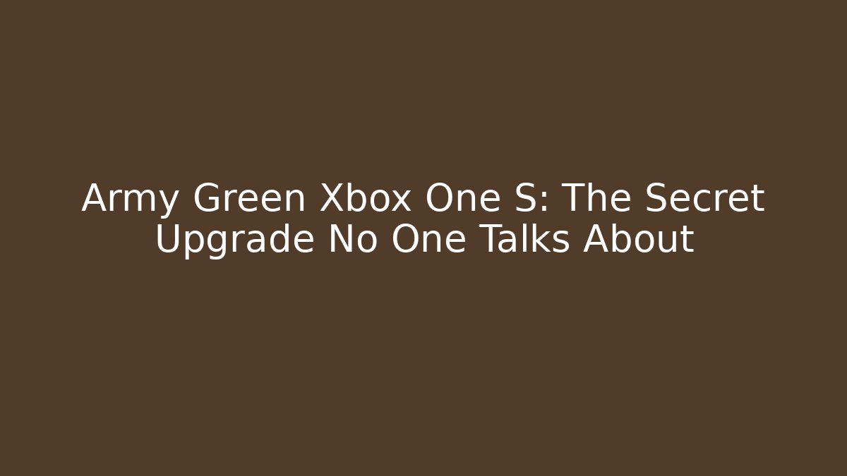 Army Green Xbox One S: The Secret Upgrade No One Talks About - Celivion