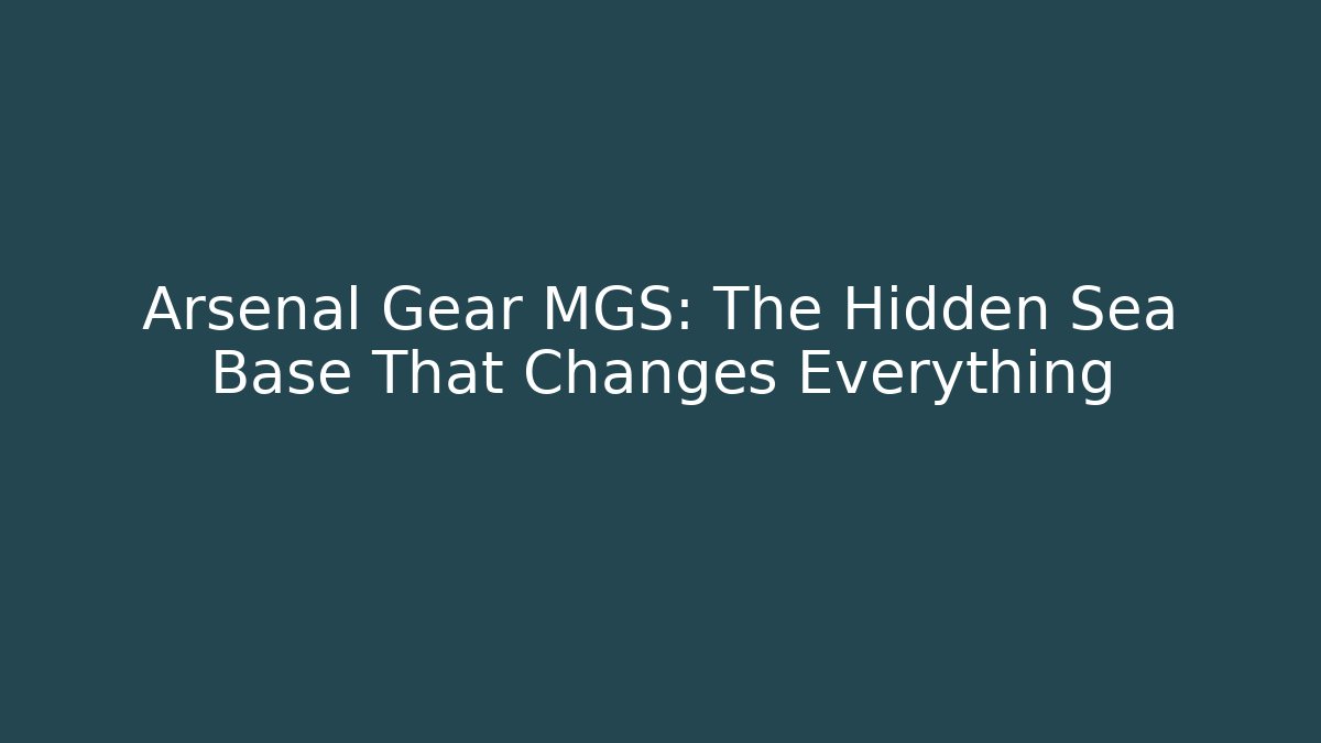 Arsenal Gear MGS: The Hidden Sea Base That Changes Everything - Celivion