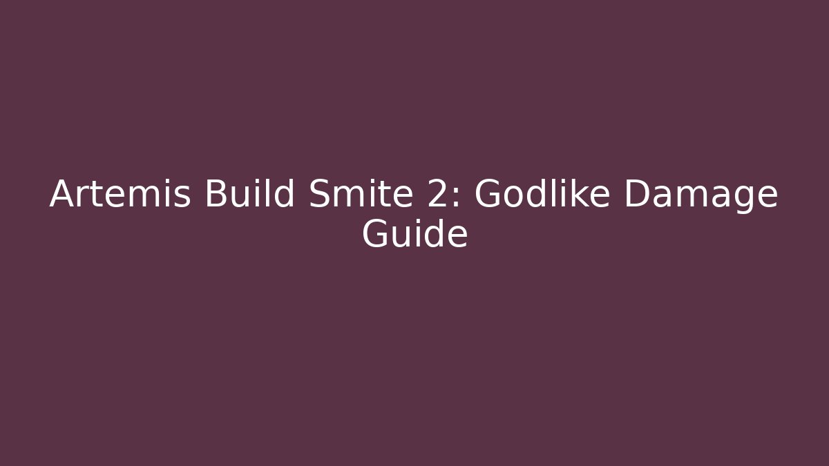 Artemis Build Smite 2: Godlike Damage Guide - Celivion