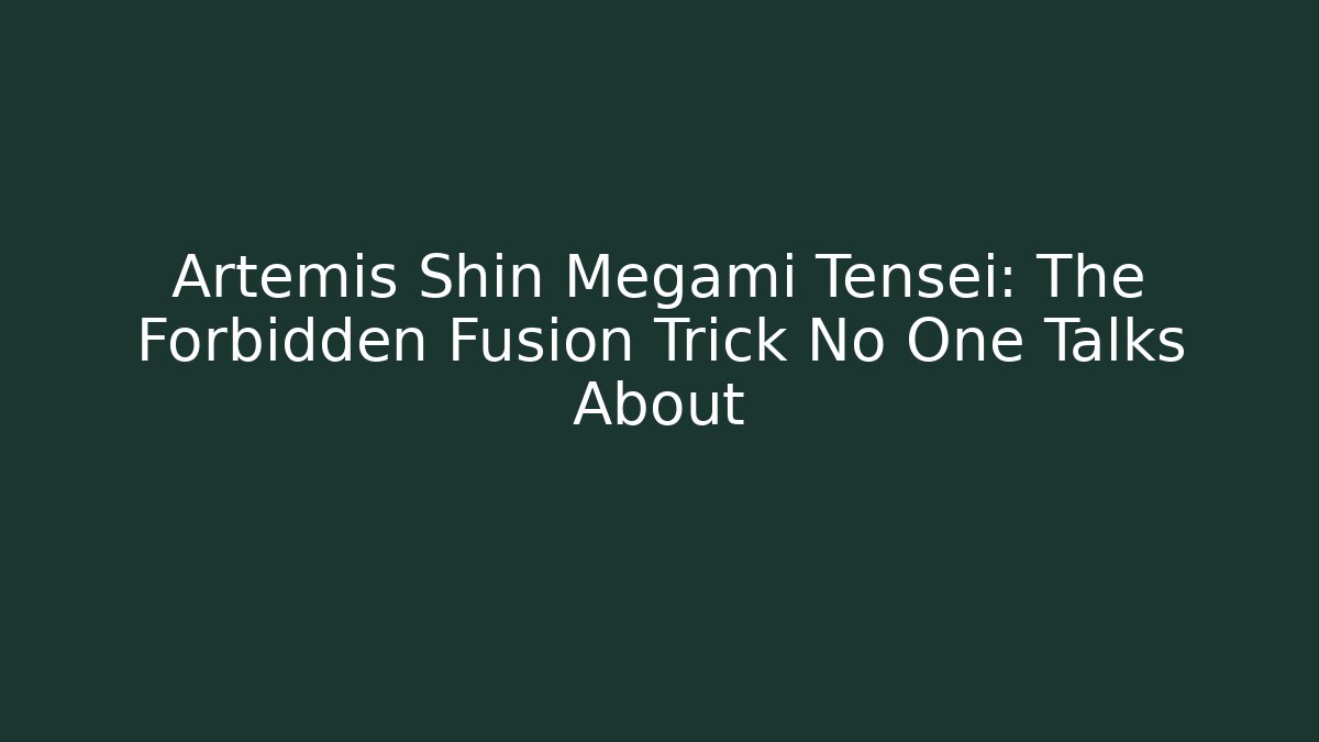 Artemis Shin Megami Tensei: The Forbidden Fusion Trick No One Talks About