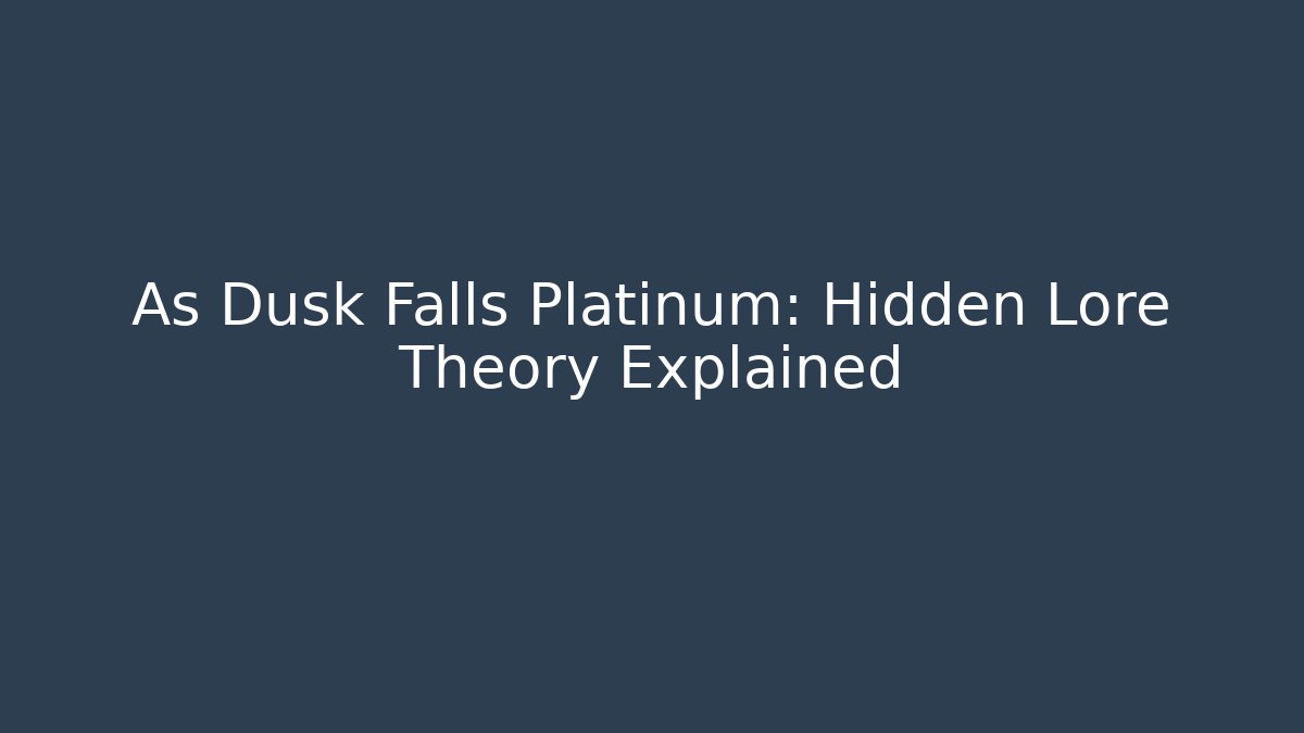 As Dusk Falls Platinum: Hidden Lore Theory Explained