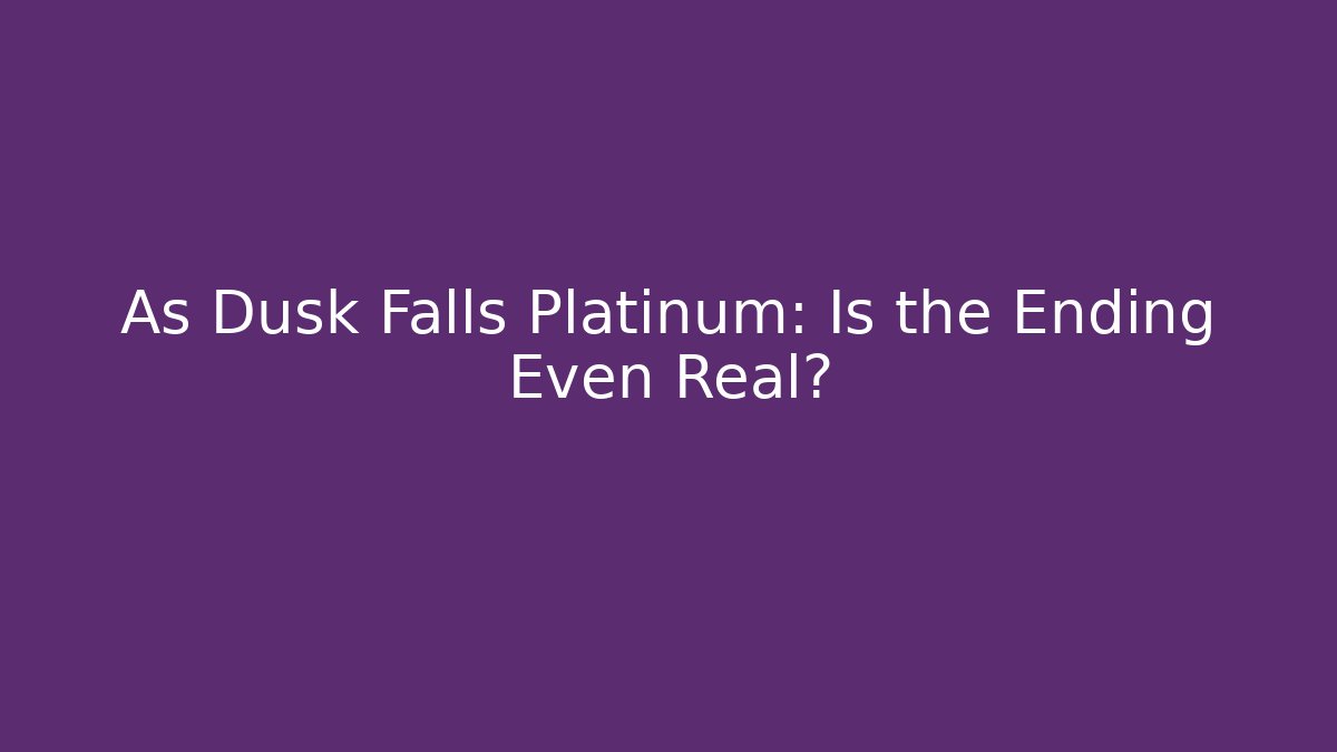 As Dusk Falls Platinum: Is the Ending Even Real?