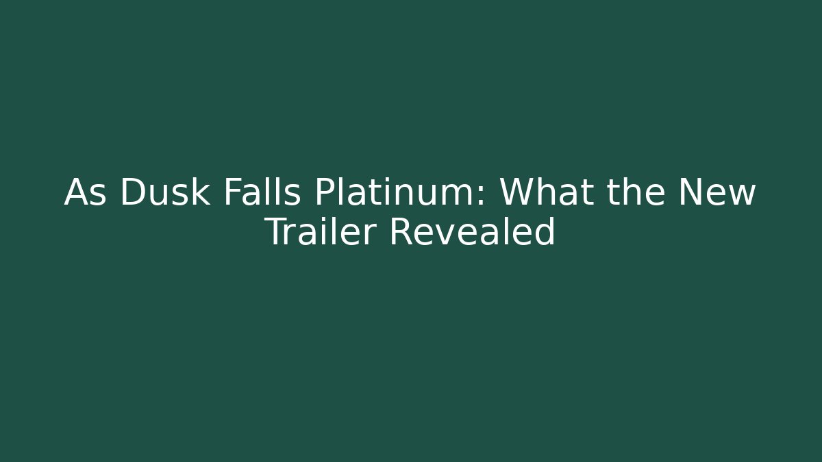 As Dusk Falls Platinum: What the New Trailer Revealed