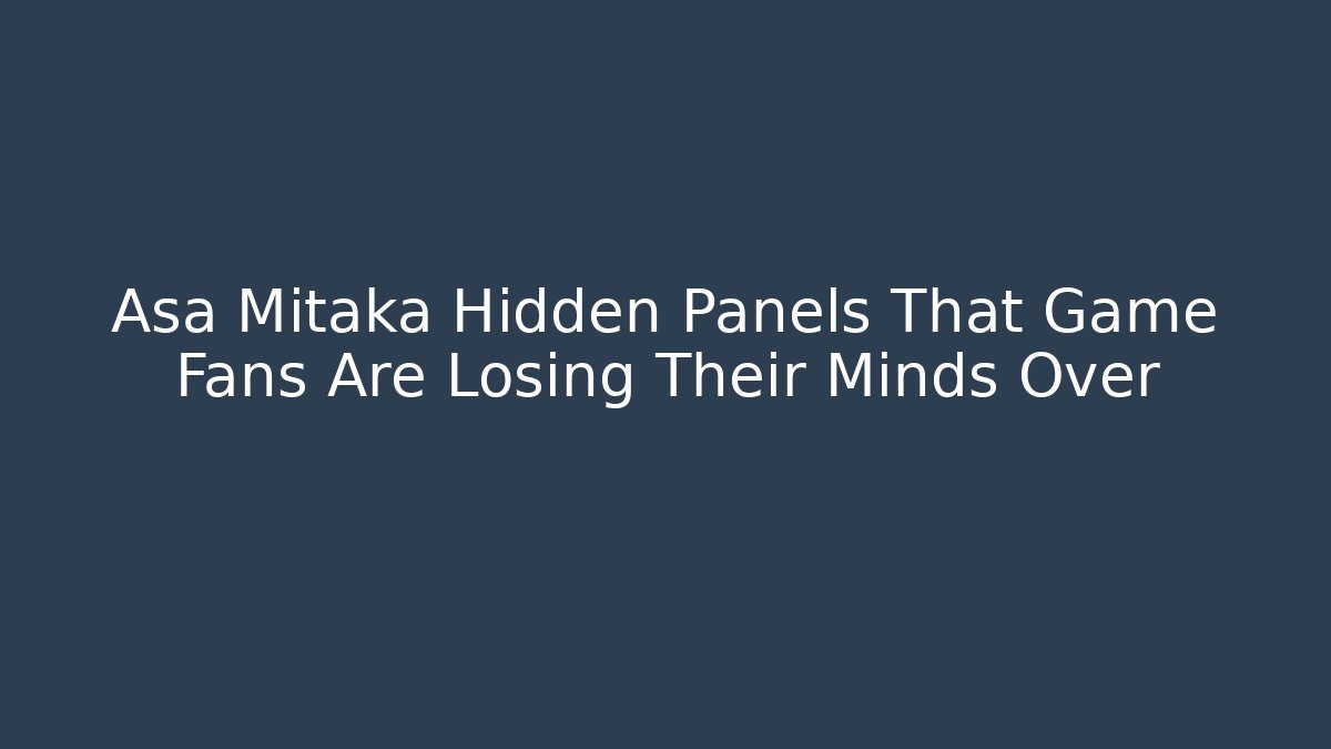 Asa Mitaka Hidden Panels That Game Fans Are Losing Their Minds Over