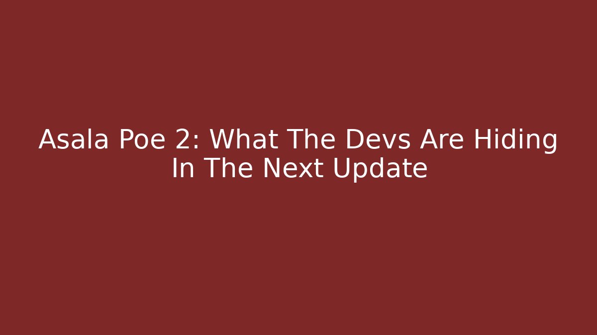 Asala Poe 2: What The Devs Are Hiding In The Next Update