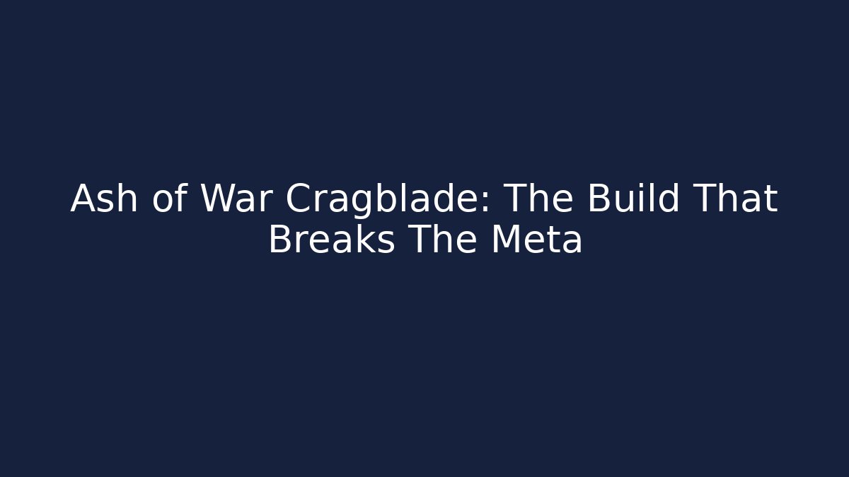 Ash of War Cragblade: The Build That Breaks The Meta
