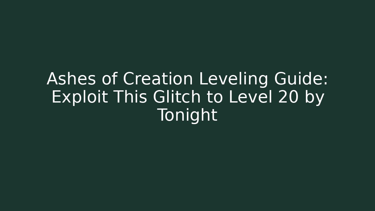 Ashes of Creation Leveling Guide: Exploit This Glitch to Level 20 by Tonight