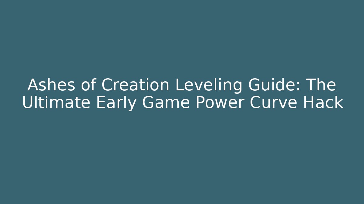 Ashes of Creation Leveling Guide: The Ultimate Early Game Power Curve Hack - Celivion