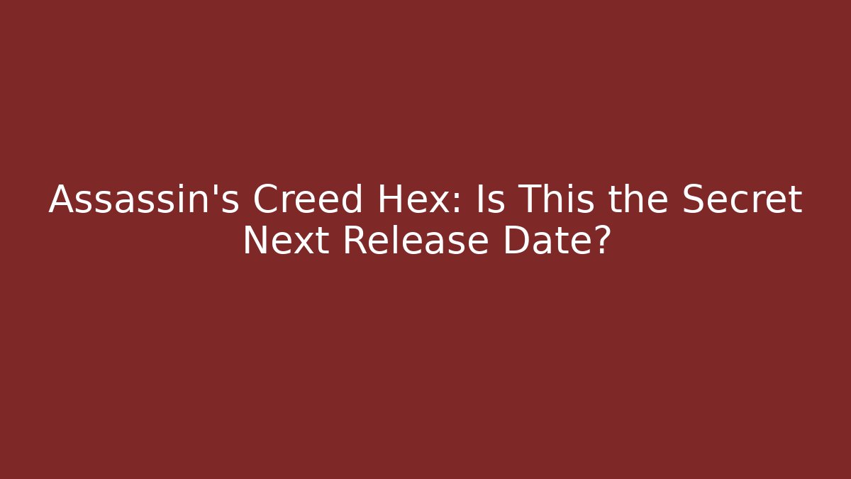 Assassin's Creed Hex: Is This the Secret Next Release Date?
