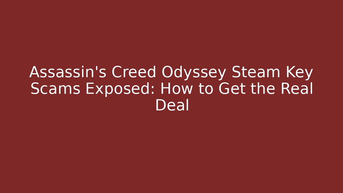 Assassin's Creed Odyssey Steam Key Scams Exposed: How to Get the Real Deal